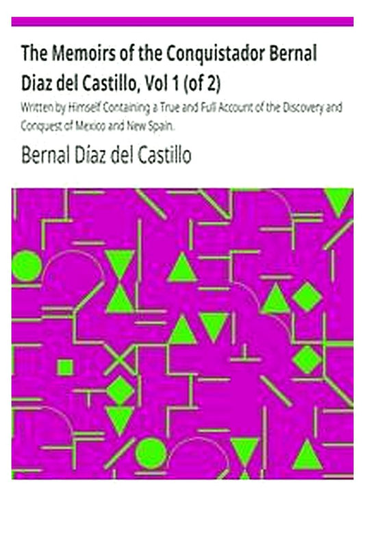 The Memoirs of the Conquistador Bernal Diaz del Castillo, Vol 1 (of 2)
