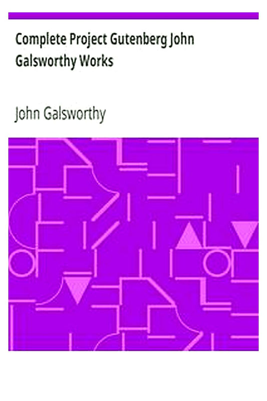 Complete Project Gutenberg John Galsworthy Works
