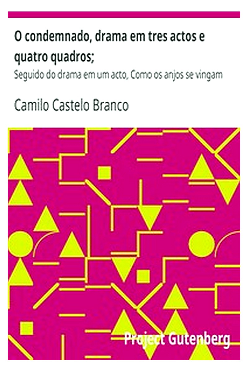 O condemnado, drama em tres actos e quatro quadros;
