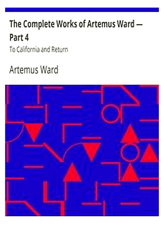 The Complete Works of Artemus Ward — Part 4: To California and Return