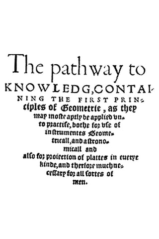 The Path-Way to Knowledge, Containing the First Principles of Geometry