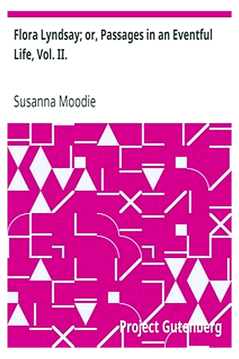 Flora Lyndsay or, Passages in an Eventful Life, Vol. II