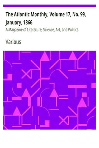 The Atlantic Monthly, Volume 17, No. 99, January, 1866

