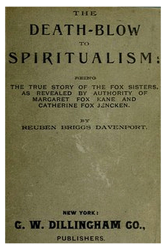 The Death-Blow to Spiritualism: Being the True Story of the Fox Sisters