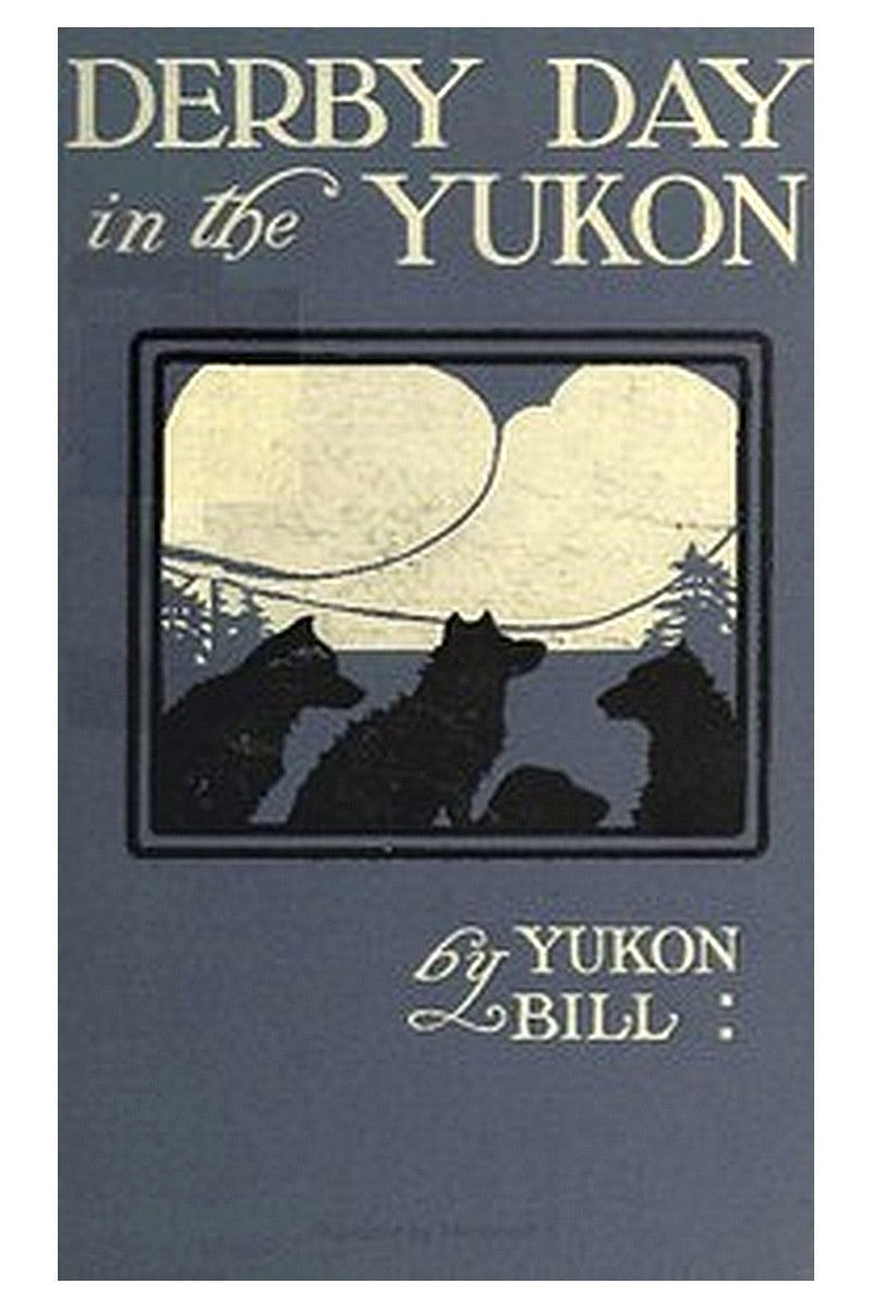 Derby Day in the Yukon, and Other Poems of the "Northland"