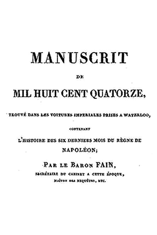 Manuscrit de 1814, trouvé dans les voitures impériales prises à Waterloo, contenant l'histoire des six derniers mois du règne de Napoléon