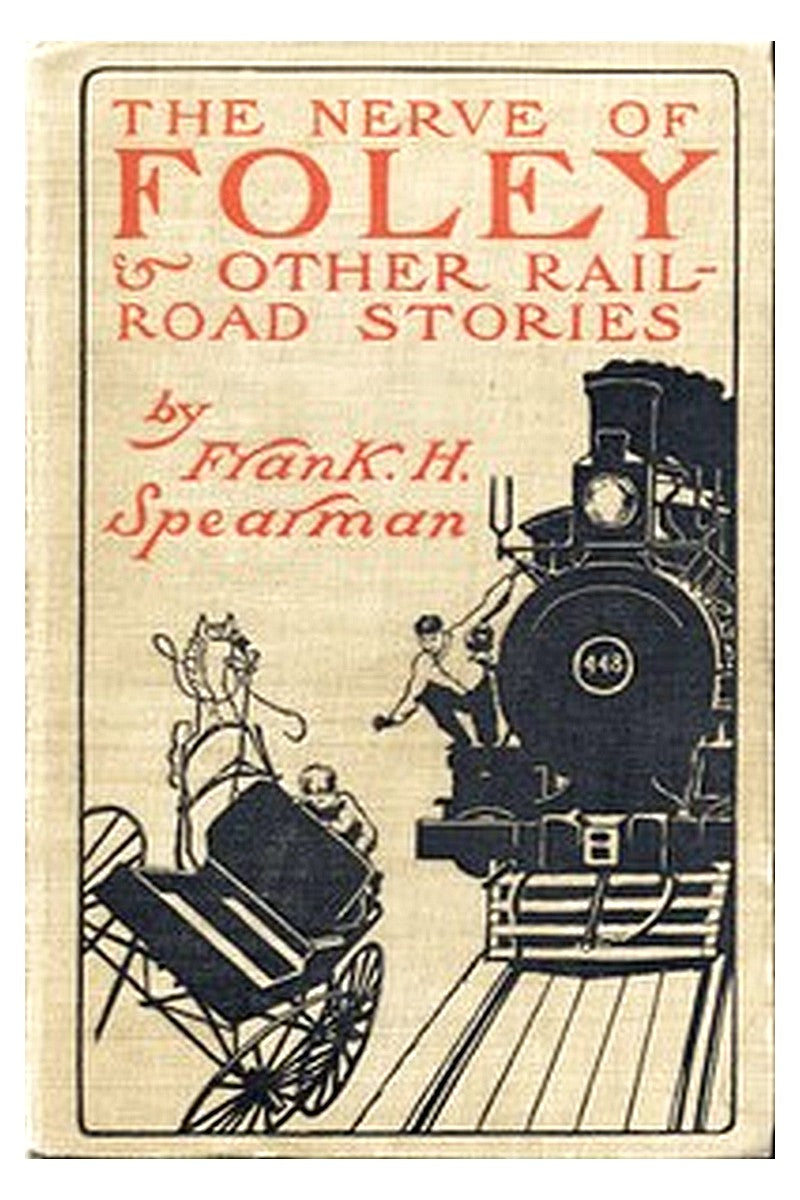 The Nerve of Foley, and Other Railroad Stories