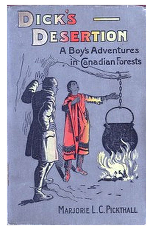 Dick's Desertion: A Boy's Adventures in Canadian Forests
