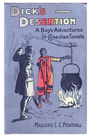 Dick's Desertion: A Boy's Adventures in Canadian Forests
