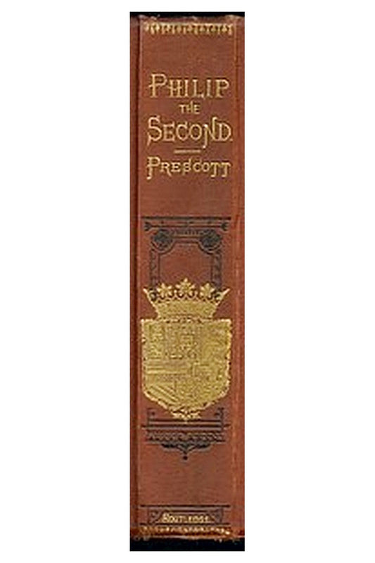 History of the Reign of Philip the Second King of Spain, Vol. 3
