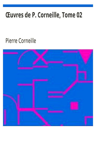 Oeuvres de P. Corneille, Tome 02