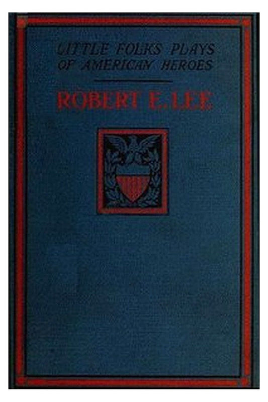 Robert E. Lee: A Story and a Play