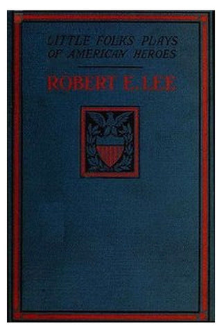Robert E. Lee: A Story and a Play