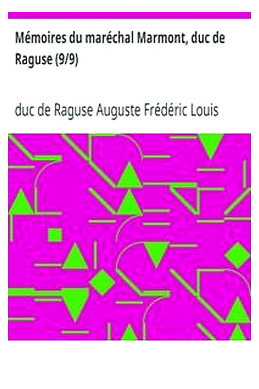 Mémoires du maréchal Marmont, duc de Raguse (9/9)