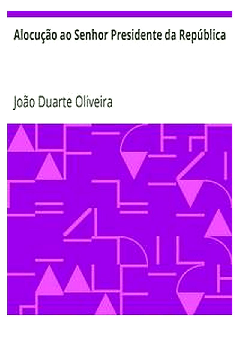 Alocução ao Senhor Presidente da República