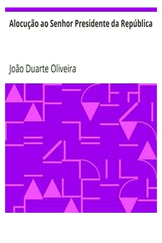 Alocução ao Senhor Presidente da República