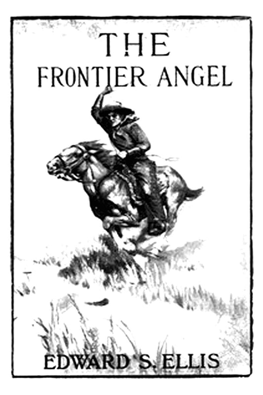 The Frontier Angel: A Romance of Kentucky Rangers' Life