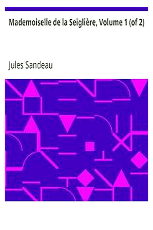 Mademoiselle de la Seiglière, Volume 1 (of 2)