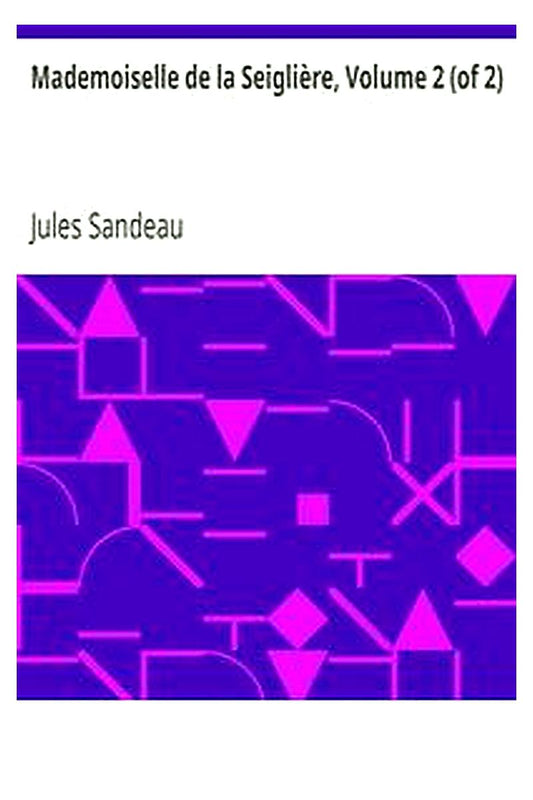 Mademoiselle de la Seiglière, Volume 2 (of 2)