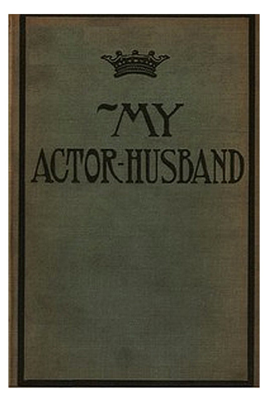 My Actor-Husband: A true story of American stage life