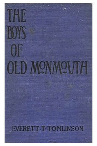 The Boys of Old Monmouth: A Story of Washington's Campaign in New Jersey in 1778