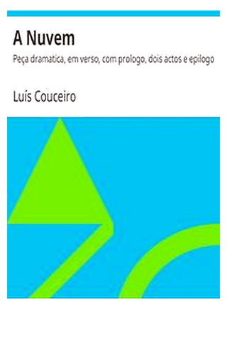 A Nuvem: Peça dramatica, em verso, com prologo, dois actos e epilogo