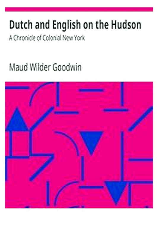 Dutch and English on the Hudson: A Chronicle of Colonial New York