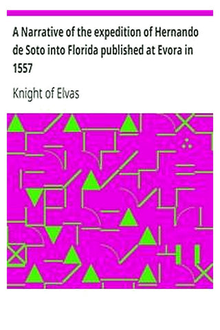 A Narrative of the expedition of Hernando de Soto into Florida published at Evora in 1557