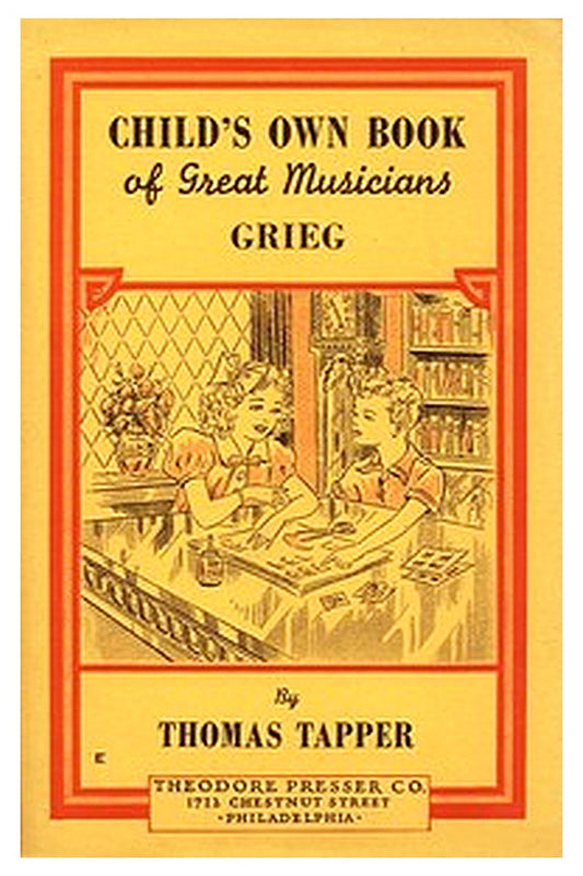 Edvard Grieg : The Story of the Boy Who Made Music in the Land of the Midnight Sun