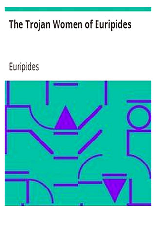 The Trojan Women of Euripides