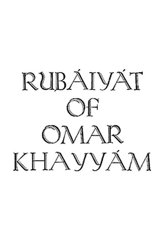 Rubáiyát of Omar Khayyam, Rendered into English Verse