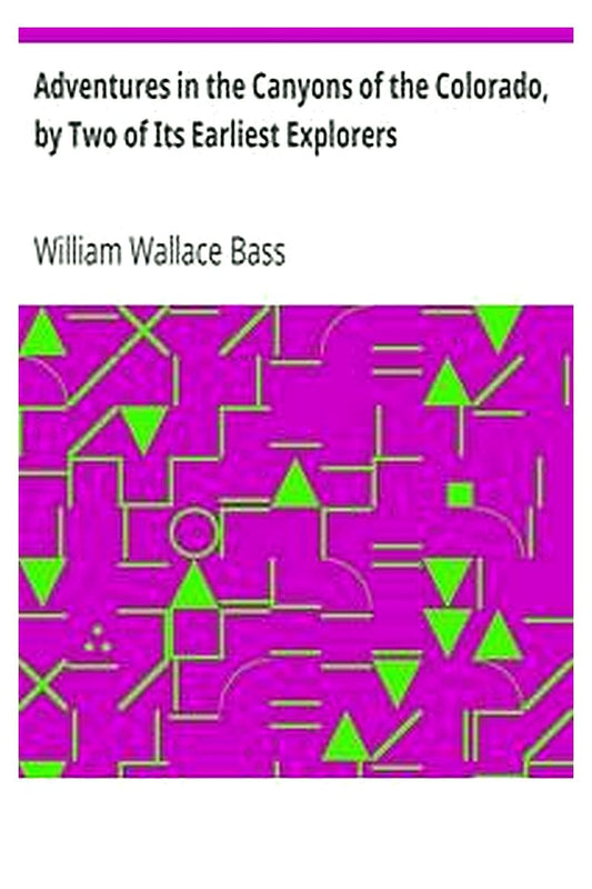 Adventures in the Canyons of the Colorado, by Two of Its Earliest Explorers