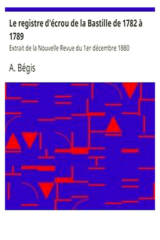 Le registre d'écrou de la Bastille de 1782 à 1789