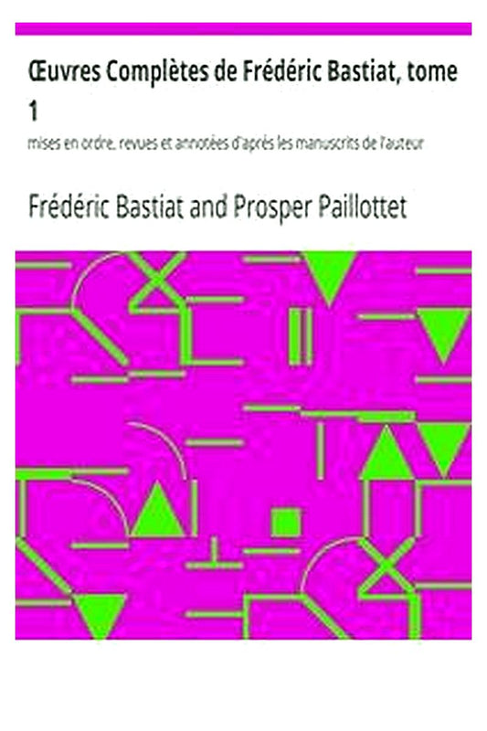 Œuvres Complètes de Frédéric Bastiat, tome 1
