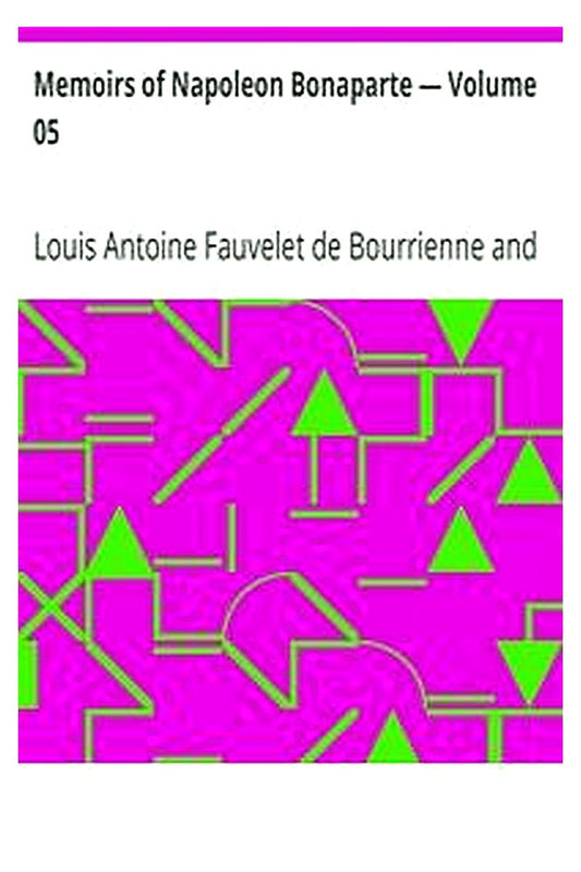 Memoirs of Napoleon Bonaparte — Volume 05