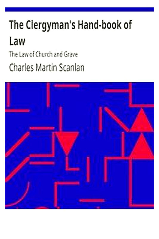 The Clergyman's Handbook of Law: The Law of Church and Grave