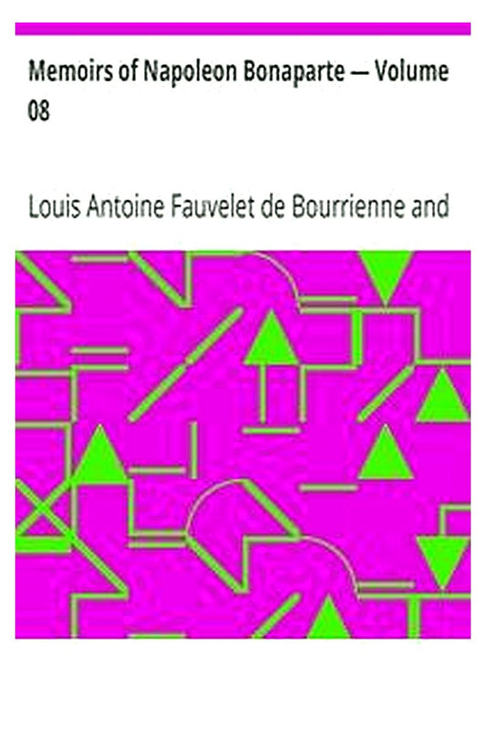 Memoirs of Napoleon Bonaparte — Volume 08