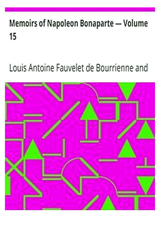 Memoirs of Napoleon Bonaparte — Volume 15