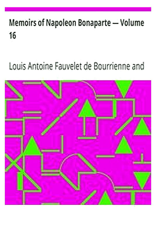 Memoirs of Napoleon Bonaparte — Volume 16