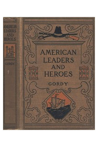 American Leaders and Heroes: A preliminary text-book in United States History