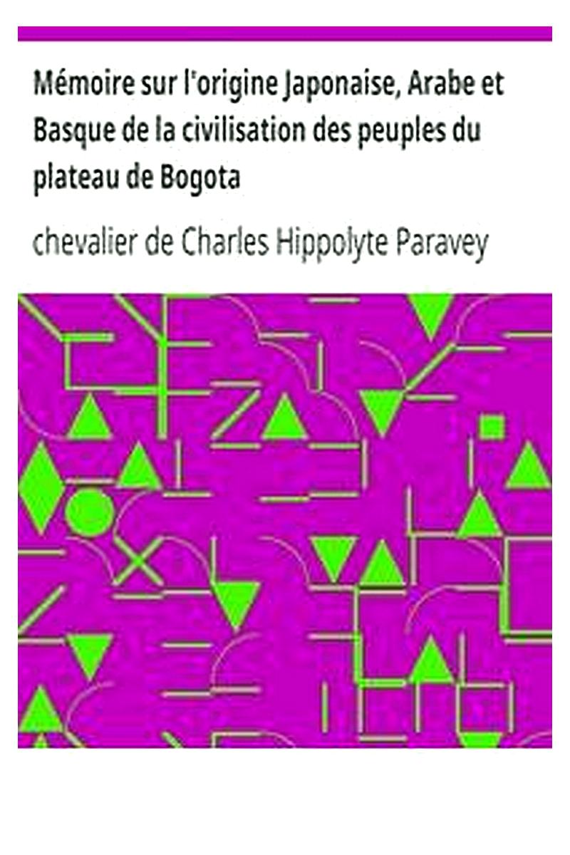 Mémoire sur l'origine Japonaise, Arabe et Basque de la civilisation des peuples du plateau de Bogota