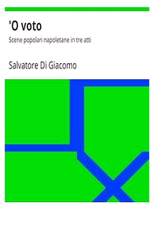 'O voto: Scene popolari napoletane in tre atti