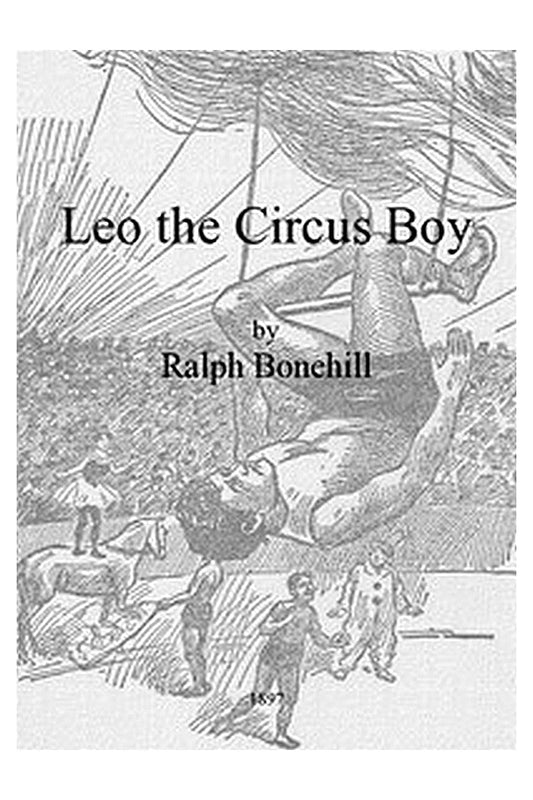Leo the Circus Boy or, Life under the great white canvas
