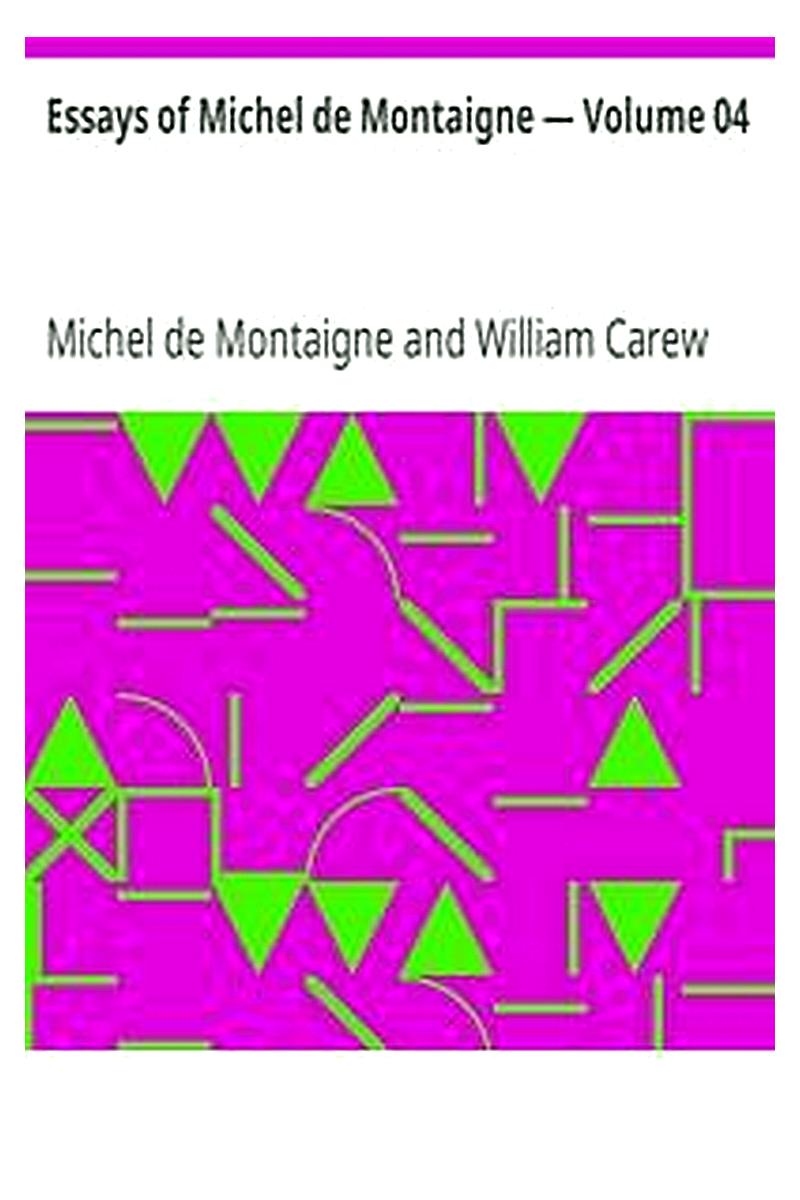Essays of Michel de Montaigne — Volume 04