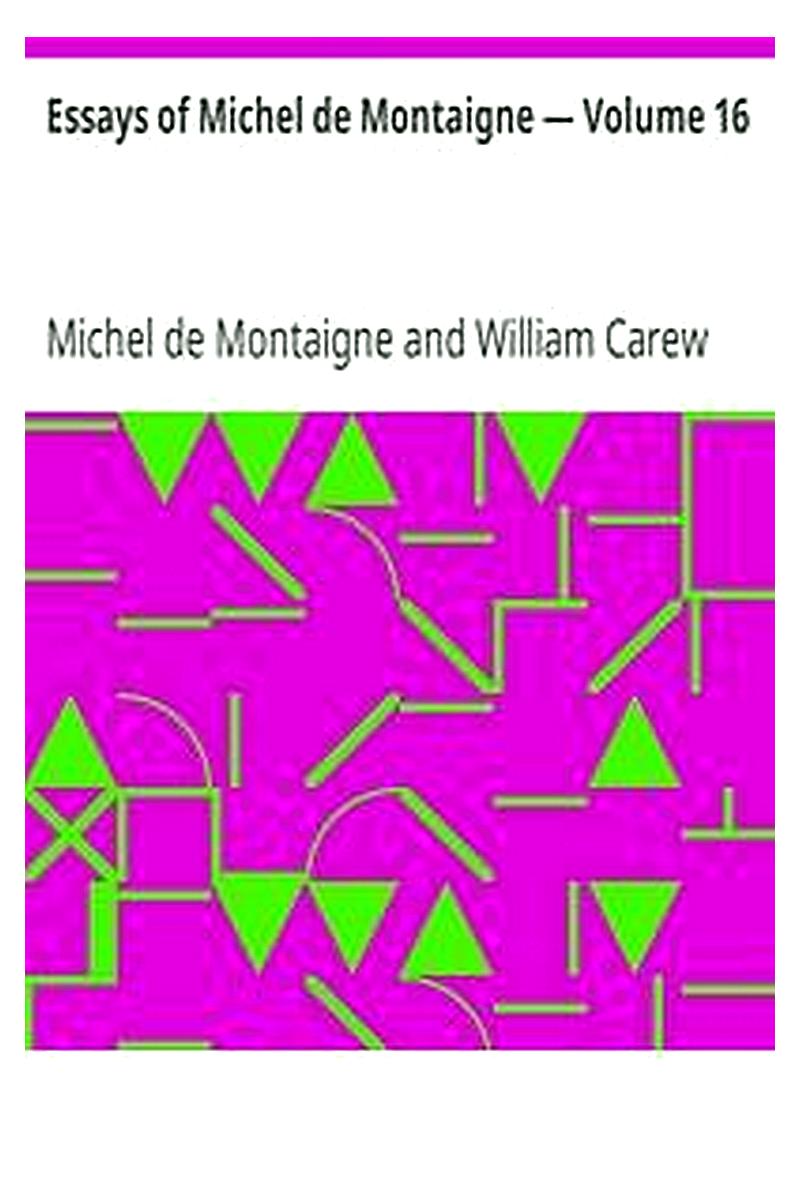 Essays of Michel de Montaigne — Volume 16