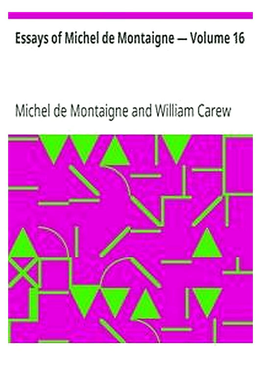 Essays of Michel de Montaigne — Volume 16