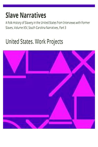 Slave Narratives: A Folk History of Slavery in the United States from Interviews with Former Slaves, Volume XIV, South Carolina Narratives, Part 3