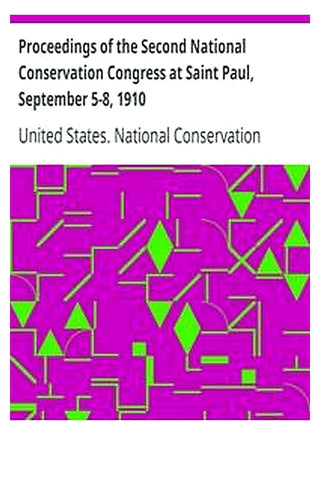 Proceedings of the Second National Conservation Congress at Saint Paul, September 5-8, 1910