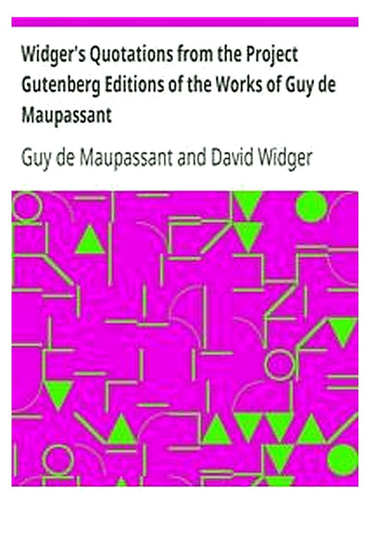 Widger's Quotations from the Project Gutenberg Editions of the Works of Guy de Maupassant