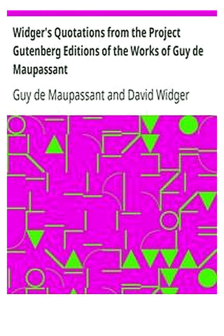 Widger's Quotations from the Project Gutenberg Editions of the Works of Guy de Maupassant